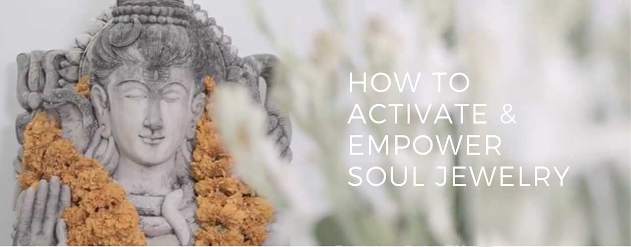 How Soul Jewelry is Activated & Empowered